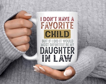 I Don't Have A Favorite Child But If I Did It Would Most Definitely Be My Daughter In Law Mug, Trending Mug, Gift For Family