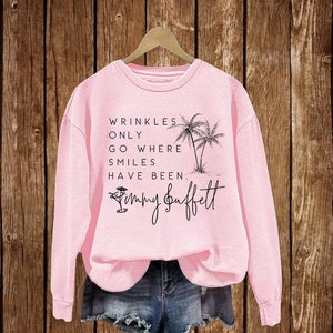 Wrinkles Only Go Where Smiles Have Been Sweatshirt, Palm Tree Jimmy Buffett Memorial Shirt