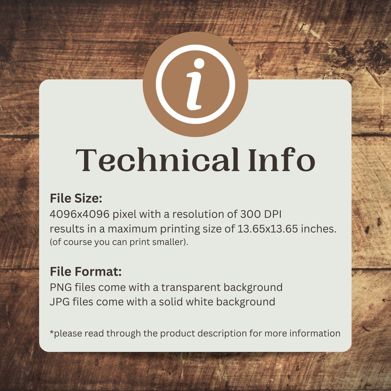 May include: Technical information about a digital file. The file size is 4096x4096 pixels with a resolution of 300 DPI, resulting in a maximum printing size of 13.65x13.65 inches. PNG files come with a transparent background, while JPG files come with a solid white background.