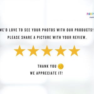 May include: White background with text: "WE'D LOVE TO SEE YOUR PHOTOS WITH OUR PRODUCTS! PLEASE SHARE A PICTURE WITH YOUR REVIEW." Five gold stars are below the text. Below the stars is the text: "THANK YOU WE APPRECIATE IT!" The logo for Party Art Pros is in the upper right corner.