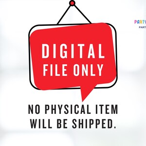 May include: A red speech bubble graphic with the words "DIGITAL FILE ONLY" in white text. Below, the text reads "NO PHYSICAL ITEM WILL BE SHIPPED." The image is for digital products.