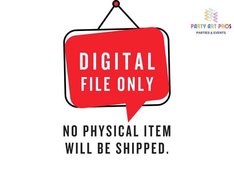 以下が含まれることがあります： 白い文字で「DIGITAL FILE ONLY」と書かれた赤い吹き出し。下には「NO PHYSICAL ITEM WILL BE SHIPPED」と書かれています。「PARTY ART PROS PARTIES & EVENTS」のロゴが含まれています。