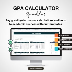 May include: A computer screen displaying a spreadsheet template for a GPA calculator. The spreadsheet is titled "GPA Calculator" and includes columns for course name, grade, credits, and points. The screen is surrounded by a white border and a gray background. The text "Adaptable", "Customizable", "Time Saving", and "COST-EFFECTIVE" is displayed in colorful boxes on the right side of the screen. The text "instant download" is displayed on a button below the screen.