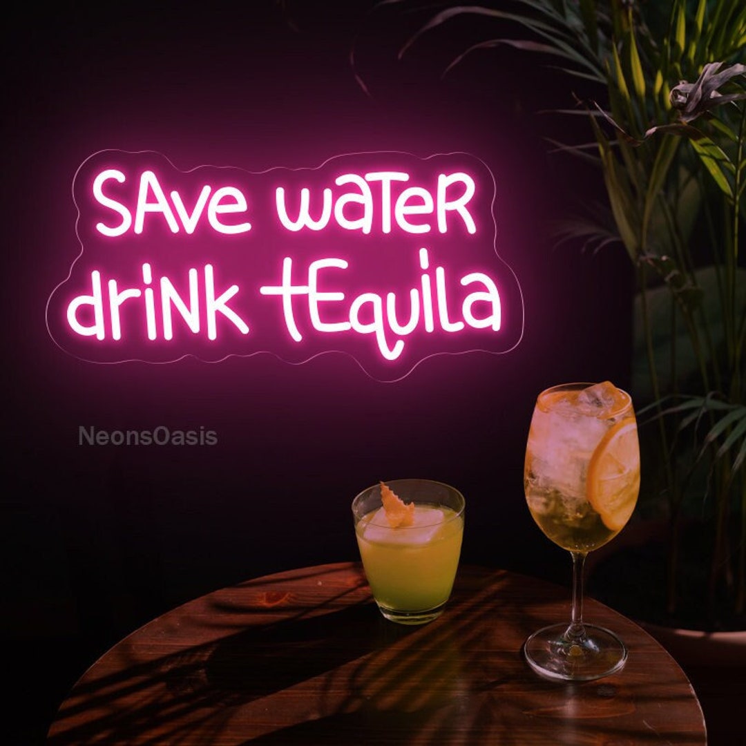 Save Water Drink Tequila Neon Sign Bar Cart Art Cocktail Etsy UK