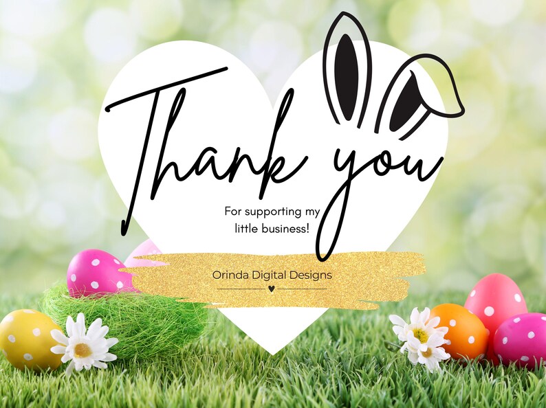 May include: Thank you for supporting my little business! Orinda Digital Designs. A white heart with bunny ears on a green grassy background with colourful Easter eggs.