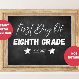 May include: A framed chalkboard sign with the words "First Day Of Eighth Grade" in white script. The sign includes the year 2026-2027 and two white star graphics. Red circles with text are in the corners.