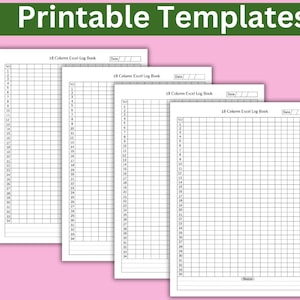 May include: Four printable templates for an 18-column Excel log book. Each sheet is white with a grid of numbered rows and columns, and space for a date. The words "Printable Templates" are in a green banner at the top.