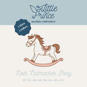 May include: An embroidered design of a rocking horse in cream, brown, and pink. The text "The Little Prince" and "Noël Nutcracker Pony" are displayed. The design is available in 3 sizes and 5 colors, suitable for machine embroidery.