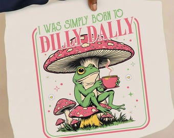I Was Born to Dilly Dally frog Png, Funny Dilly Dally PNG, Preppy Girl png