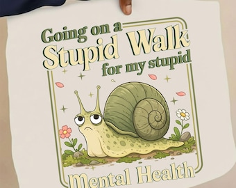 Snail Mental Health PNG – Going on a Stupid Walk Cartoon Design (Digital Download)