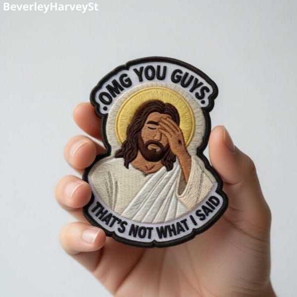 Jesus OMG you guys that's not what I said Iron-on Patch, Sassy Funny Trucker Hat Patch, Everyday Humorous Patch