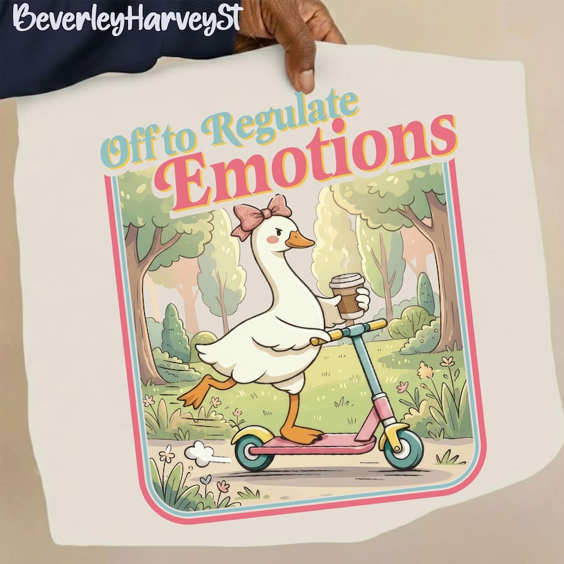 May include: A whimsical illustration features a goose with a bow riding a pink and blue scooter, holding a coffee cup. The text "Off to Regulate Emotions" is displayed above the goose, set against a park scene with trees and flowers.