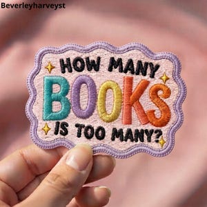 How Many Books Is Too Many Patch, Bookworm Embroidered Patch, Reader Iron On Badge, Cute Literary Sew On Patch for Jacket