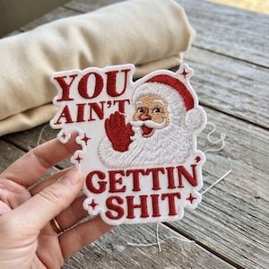 You Ain't Gettin Shit Christmas Embroidered Patch, Funny Santa Holiday Iron On Applique, Sarcastic Quote Badge, Jacket Custom Patch