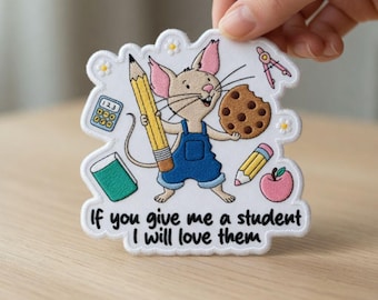 Embroidered If You Give Me A Student I Will Love Them Teacher Patch, I Will Love Them Teacher Mouse Patch, Teacher Back to School Patch