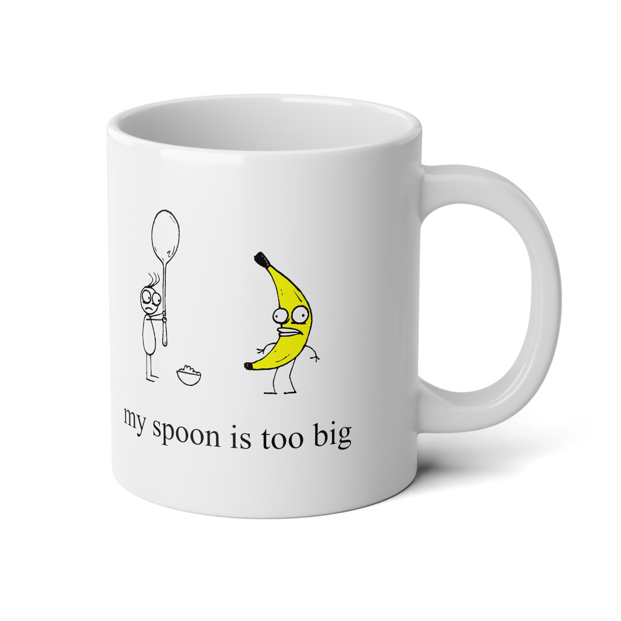 My Spoons Too Big I Am A Banana My Spoon is Too Big Mug, Banana Mug, Spoon, Sketch Type Jumbo Mug, 20oz