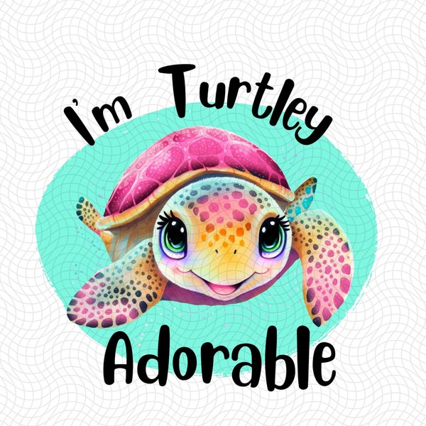 I'M Turtley Adorable png, Turtle png, Kids png Files, Baby Girl png, Toddler Girl png, Toddler png, Kids Sublimation Designs, Kids png, Baby