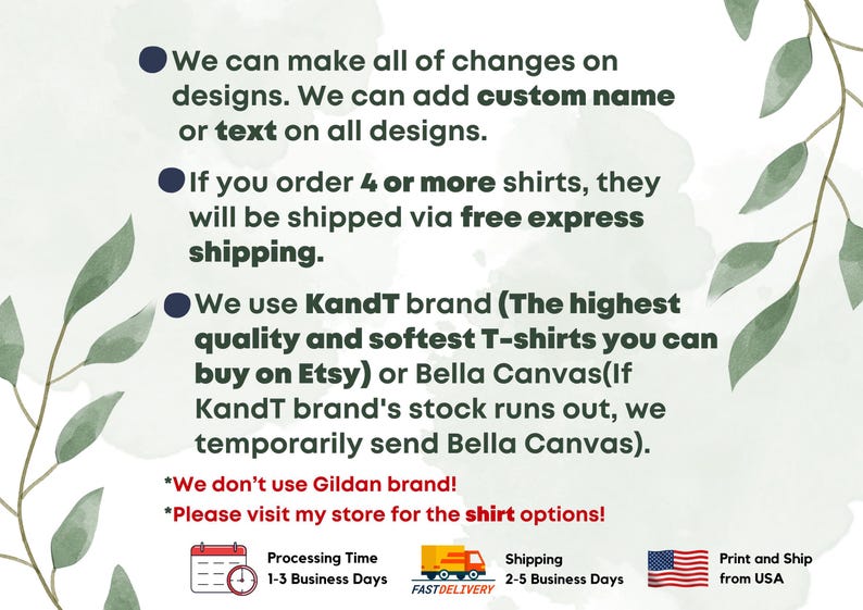 Puede incluir: Un gr&aacute;fico con texto que describe el proceso de pedido y env&iacute;o de camisetas. El texto dice "Podemos hacer todos los cambios en los dise&ntilde;os. Podemos agregar un nombre personalizado o texto en todos los dise&ntilde;os."  "Si pides 4 o m&aacute;s camisetas, se enviar&aacute;n por env&iacute;o expr&eacute;s gratuito." "Utilizamos la marca KandT (Las camisetas de la m&aacute;s alta calidad y m&aacute;s suaves que puedes comprar en Etsy) o Bella Canvas (Si la marca KandT se queda sin existencias, enviamos Bella Canvas temporalmente)."  "*&iexcl;No usamos la marca Gildan!"  "*&iexcl;Visita mi tienda para las opciones de camisetas!"  El gr&aacute;fico tambi&eacute;n incluye iconos para el tiempo de procesamiento, el env&iacute;o y la impresi&oacute;n y el env&iacute;o desde EE. UU.