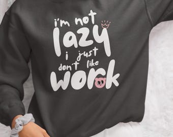 Ich bin nicht faul, ich mag einfach nicht 'Arbeits-Humor-Pullover, fauler Tag-Sweatshirt