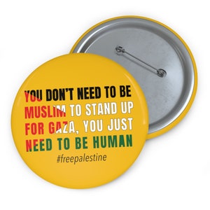 Sie müssen nicht Muslim Button Pin Abzeichen sein. Um sich für Gaza einzusetzen, musst Du nur menschlich sein. Pro Gaza Solidarität 786 Peace Now. Salam.