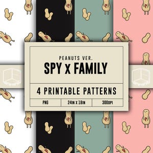May include: Four printable patterns featuring a peanut theme with the text "SPY X FAMILY". The patterns include peanuts with faces and peanut shapes on white, black, teal, and pink backgrounds. The image also includes the text "PEANUTS VER.", "4 PRINTABLE PATTERNS", "PNG", "24IN X 18IN", and "300DPI".