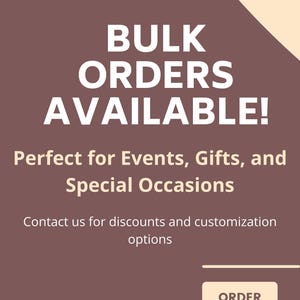 Promotional image with a brown background and cream accents. Text reads: 'BULK ORDERS AVAILABLE! Perfect for Events, Gifts, and Special Occasions. Contact us for discounts and customization options.' 'ORDER NOW' is placed at the bottom right.