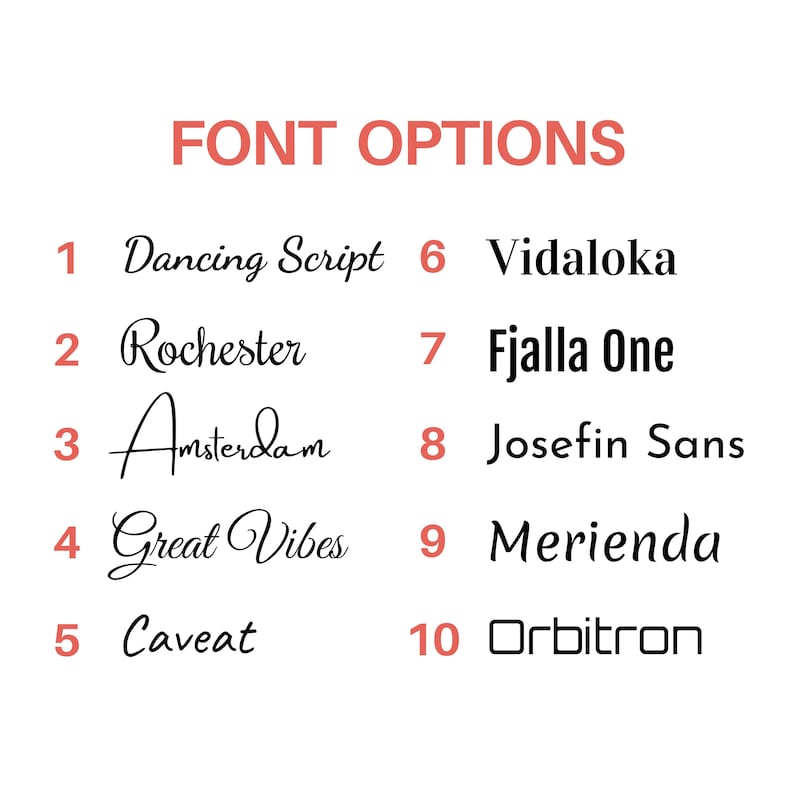 May include: A list of ten font options labeled with numbers one through ten. The text includes the heading FONT OPTIONS in red, followed by the names Dancing Script, Rochester, Amsterdam, Great Vibes, Caveat, Vidaloka, Fjalla One, Josefin Sans, Merienda, and Orbitron in black.