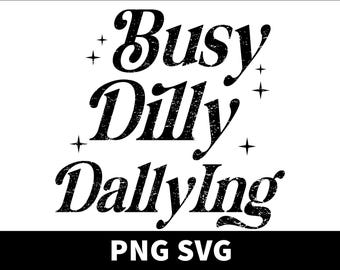 Busy Dilly Dallying SVG PNG, Slow Mornings Club, Trendy Shirt Design, Digital Download