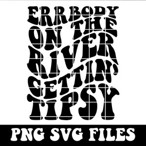Errbody On The River Getting Tipsy SVG & PNG | River, Summer, Weekend | Sublimation, Cut File | Digital Download