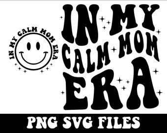 In My Calm Mom Era Svg Png, In My Mom Era Svg, Calm Mom png, new mom gift, Calm mom club, Mom Era digital download, mom life png, cricut cut