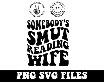 Somebody's Smut Reading Wife PNG SVG,  Funny Women Svg, Dark Romance Reader, Book Svg, Motivational Svg, Wavy Stacked Svg, Adult Humor Svg