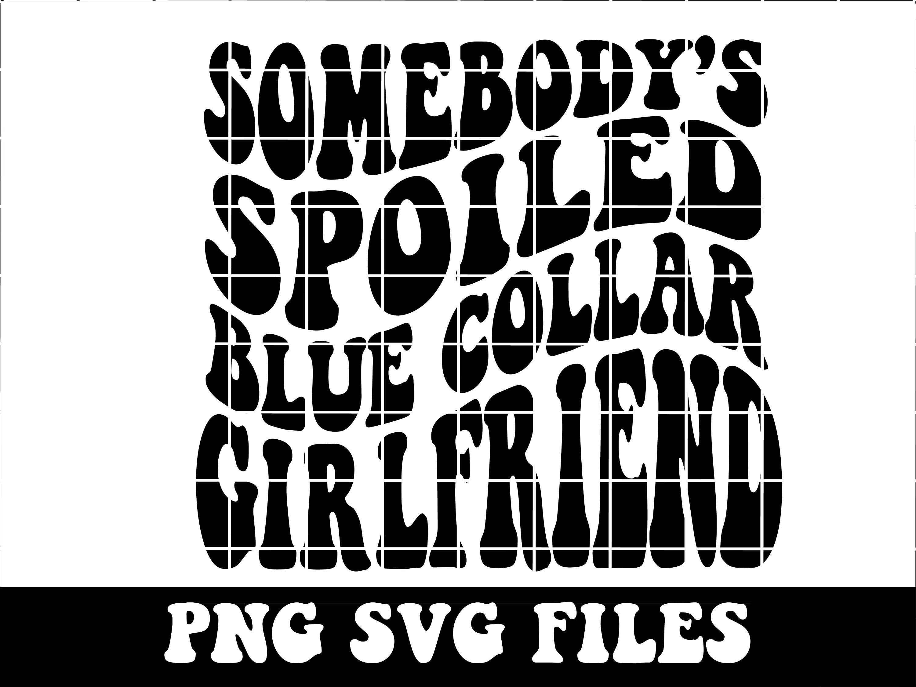 Omebodys Spoiled Blue Collar Girlfriend Svg Png, Blue Collar Girlfriend