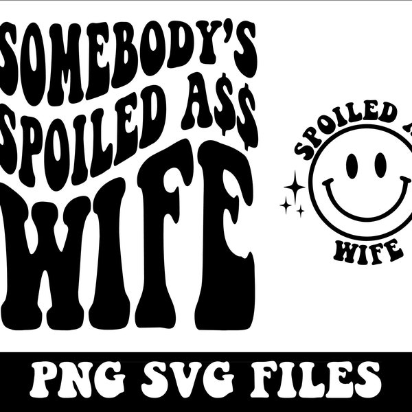 Somebody's Spoiled Ass Wife PNG,SVG | Somebody's Fine Ass, Wavy Text, Popular, Wife Shirts | Sublimation | Digital Download