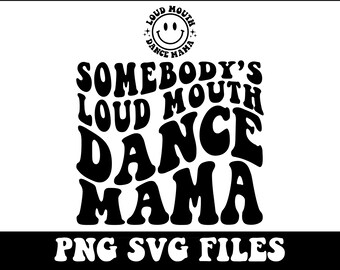 Somebody's Loud Mouth Dance Mama Png Svg, Dance Mom Svg Png, Dance Funny Melting Dance Sublimation Cut File
