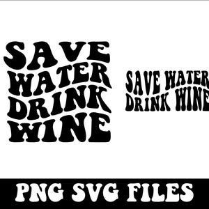 May include: Black and white graphic design with the text "SAVE WATER DRINK WINE" in a retro font. The phrase is repeated in a smaller size. Below, the text "PNG SVG FILES" is displayed in a bold, white font.