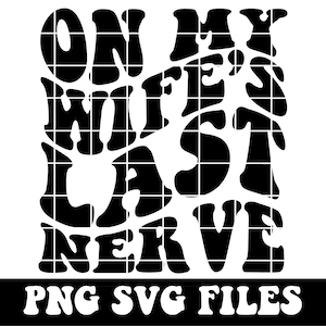 On My Wife&#39;s Last Nerve PNG SVG | Wife, Wifey, Husband, Hubby | Wavy, Retro, Funny  Sublimation, Cut File | Digital Download