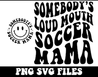 Somebody's Loud Mouth Soccer Mama Svg, Soccer Mom Svg, Loud Mouth Soccer Png, Soccer Mom Shirt Svg, Soccer Season Svg, Wavy Svg