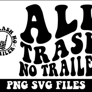 All Trash No Trailer Png, Svg Cutting File, Funny Png Design, Retro Png, Adult Humor Png, Funny Quote Svg, Sarcasm Png, Trendy Png