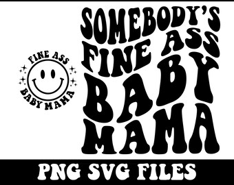 Somebody's Fine Ass Mama svg, Instant Download, Baby Mama svg, Fine Ass Mama svg for sweatshirt, Funny shirt for Wife, Trendy Wavy Text svg