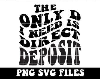 The only d I need is direct deposit SVG PNG Cut File Cricut Sublimation design, trendy svg inspirational svg, funny svg, empowerment womens