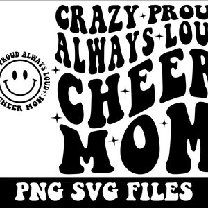 May include: Black and white graphic design with the text "Crazy Proud Always Loud Cheer Mom" in a retro font style. PNG SVG files.