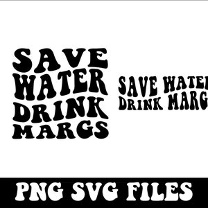 May include: Black and white graphic design with the text "Save Water Drink Margs" in a retro font style. The text is repeated twice, once larger and once smaller. The image includes the text "PNG SVG Files" at the bottom.