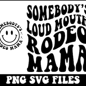 Somebodys Loud Mouth Rodeo Mama Png Svg, Rodeo Mom Svg Rodeo Fan Svg, Rodeo Saying Svg, Funny Svg, Western Svg, In My Rodeo Svg