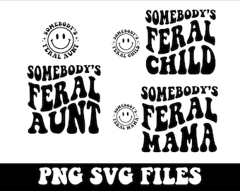 Somebody's Feral SVG Bundle,  Feral Aunt Svg, Feral Child Svg, Feral Mama Svg, Feral Wife Svg, Funny Mom Shirt Svg, Aunt Svg, Feral Svg