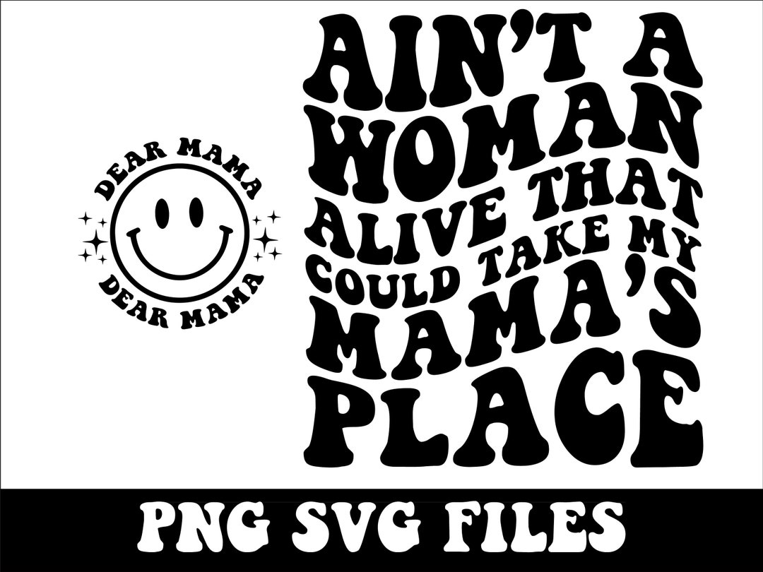 Ain t A Woman Alive That Could Take My Mama s Place Svg Png tupac mamas ain-t-a-woman-alive-that-could-take-my-mama-s-place-svg-png-tupac-mamas