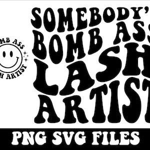 Somebody&#39;s Bomb Ass Lash Artist SVG & PNG | Has Eyelashes | Somebody&#39;s, Lash Tech, Lash Artist | Cut File, Sublimation | Digital Download