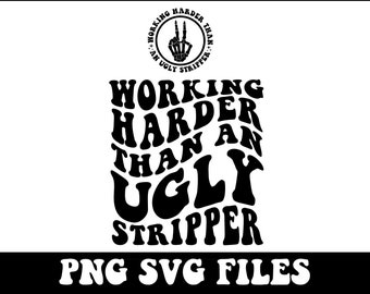 Working Harder than An Ugly Stripper Png, Svg Cutting File, Funny Png Design, Retro Png, Adult Humor Png, Funny Quote Svg, Sarcasm Png