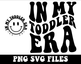 In My Toddler Era SVG PNG, Toddler Era SVG Png, Toddler Shirt Svg, Funny Kid Svg, Trendy, Cricut, Silhouette, Cut File, Digital Download