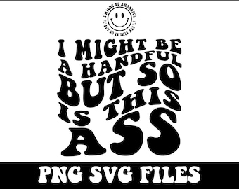 Podría ser un puñado, pero también lo es este culo png, archivo de corte svg, diseño de sublimación divertido, humor adulto svg, sarcasmo png, sarcasmo svg paquete