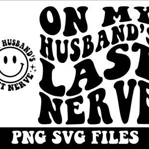 On My Husband&#39;s Last Nerve Svg Png, Womens Life Svg, Wife Shirt Svg, Funny Husband Svg, Mother&#39;s Day Shirt, Cutting File Cut File For Cricut